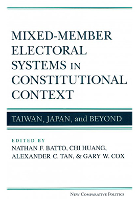 Mixed-member Electoral Systems in Constitutional Context: Taiwan, Japan, and Beyond (鑲嵌於憲政脈絡的混合選舉制度)